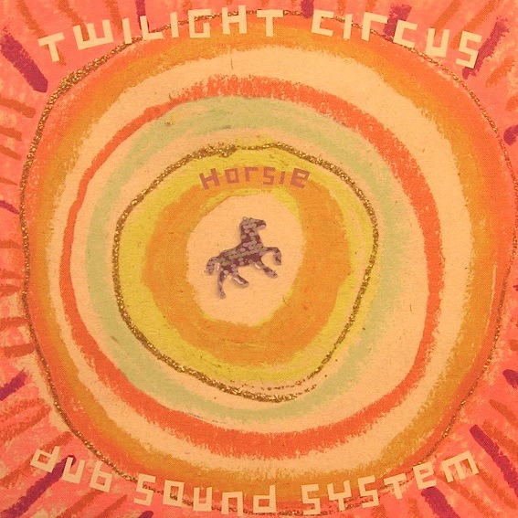 Twilight Circus Dub Sound System - Horsie [RECORD STORE ROOM]